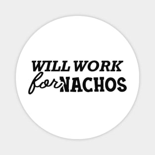 Nacho - Will work for nachos Magnet